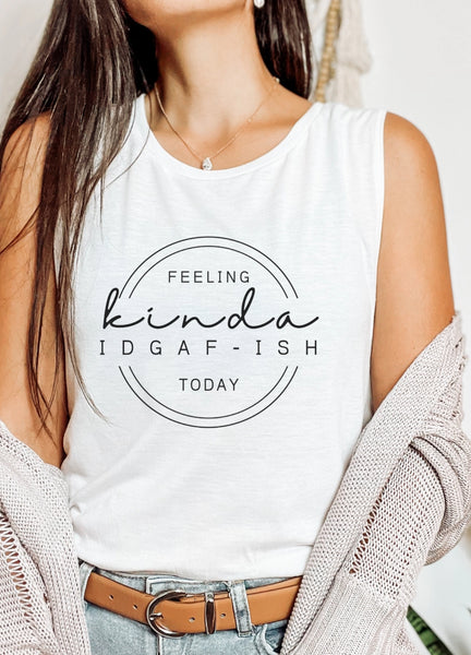 Pre- Order | Feeling Kinda Idgaf-Ish Today | White Tank