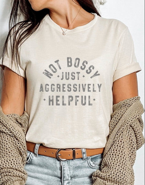 Not Bossy Just Aggressively Helpful Tee | Sand