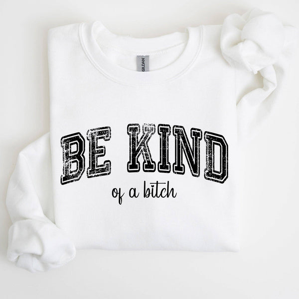 Be Kind of a B****! Sweatshirt | White