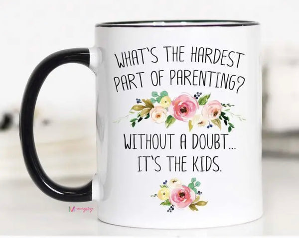 Coffee Mug | Hardest Part of Parenting Mug